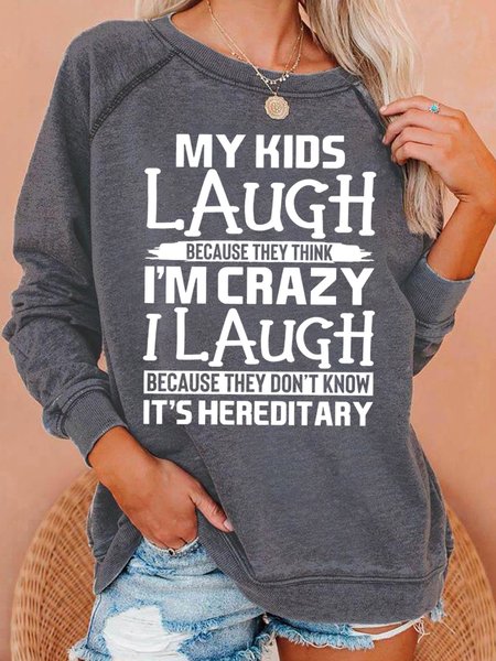 

My Kids Laugh Because They Think I'm Crazy Women's Crew Neck Letter Loosen Sweatshirt, Gray, Hoodies&Sweatshirts