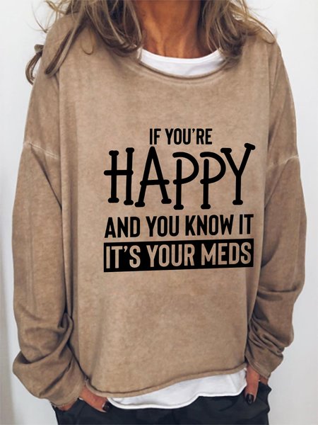 

If You Are Happy And You Know It It's Your Meds Casual Sweatshirt, Light brown, Hoodies&Sweatshirts