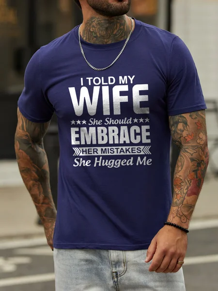 

I Told My Wife She Should Embrace Her Mistakes She Hugged Me Cotton Blends Casual Short Sleeve Letter Shirt & Top, Deep blue, T-shirts