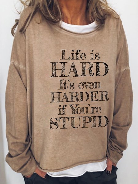 

Life Is Hard It's Even Harder If You Are Stupid Cotton Blends Sweatshirt, Light brown, Hoodies&Sweatshirts