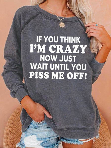 

If You Think I’m Crazy Now Just Wait Until You Piss Me Off Women‘s Casual Loosen Letter Sweatshirt, Gray, Hoodies&Sweatshirts