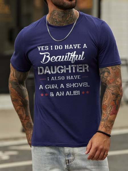 

Yes I Do Have A Beautiful Daughter I Also Have A Gun A Shovel And An Alibi Short Sleeve Cotton Blends Crew Neck Letter T-shirt, Deep blue, T-shirts
