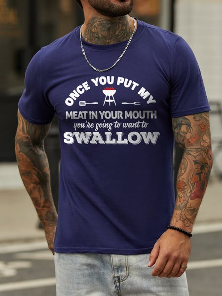 

Once You Put My Meat In Your Mouth You Are Going To Want To Swallow Casual Letter T-shirt, Deep blue, T-shirts