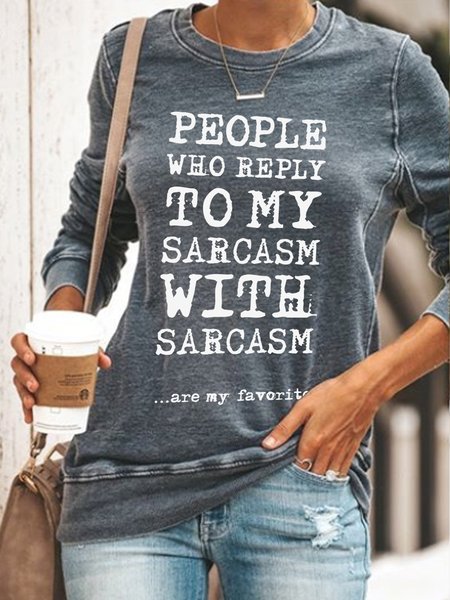 

People Who Reply To My Sarcasm With Sarcasm Are My Favorite Letter Regular Fit Sweatshirts, Gray, Long sleeves