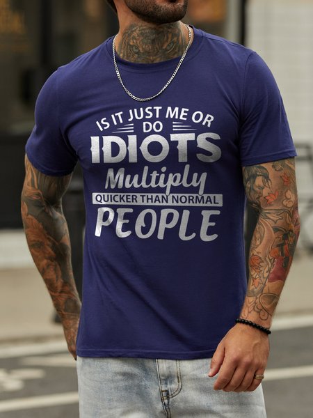 

Is It Just Me Or Do Idiots Multiply Quicker Than Normal People Short Sleeve Casual T-shirt, Deep blue, T-shirts