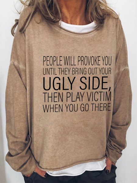 

People Will Provoke You Until They Bring Out Your Ugly Side Then Play Victim When You Go There Crew Neck Sweatshirt, Light brown, Hoodies&Sweatshirts