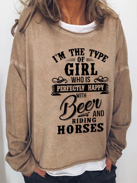 

I'm The Type Of Girl Who Is Perfectly Happy With Beer And Riding Horses Crew Neck Letter Cotton Blends Sweatshirt, Light brown, Hoodies&Sweatshirts