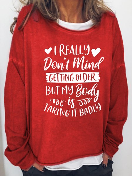 

I Really Don't Mind Getting Older But My Body Is Taking It Badly Regular Fit Casual Letter Sweatshirt, Red, Hoodies&Sweatshirts