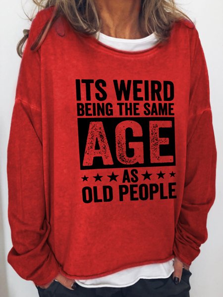 

It'S Weird Being The Same Age As Old People Letter Round Neck Casual Sweatshirts, Red, Hoodies&Sweatshirts
