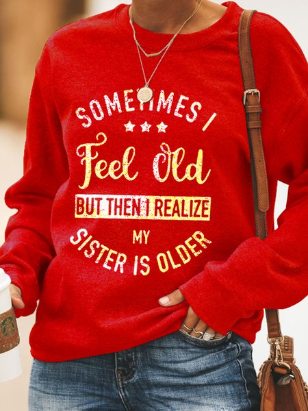 

Sometime I Feel Old But Then I Realize My Sister Is Older Casual Sweatshirts, Red, Hoodies&Sweatshirts