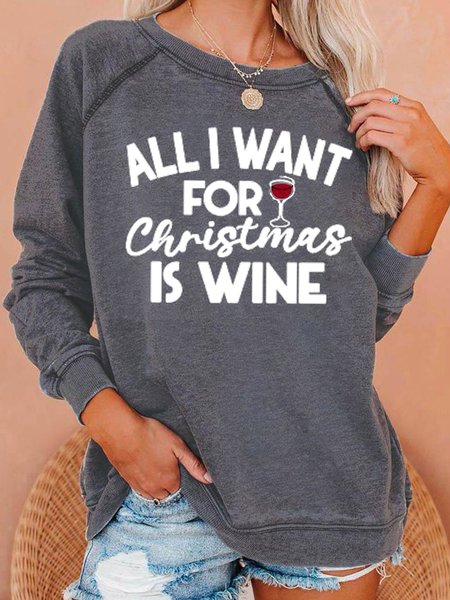 

All I Want For Christmas Is Wine Women's Crew Neck Loosen Letter Sweatshirt, Gray, Hoodies&Sweatshirts