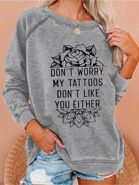 

Don't Worry My Tattoos Don't Like You Either Women's long sleeve sweatshirt, Gray, Hoodies&Sweatshirts