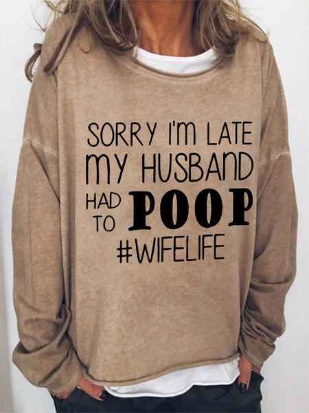 

Sorry I'm Late My Husband Had To Poop Cotton Blends Crew Neck Casual Sweatshirts, Light brown, Hoodies&Sweatshirts