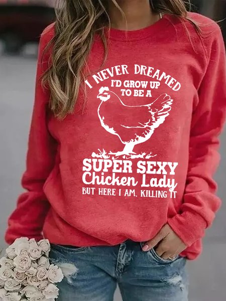 

I Never Dreamed I 'D Grow Up To Be A Super Sexy Chicken Lady Animal Regular Fit Sweatshirts, Red, Hoodies&Sweatshirts