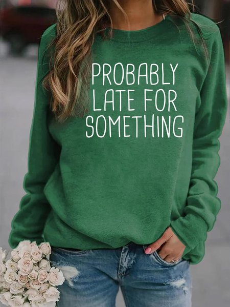 Probably Late For Something Printed Sweatshirts, Green, Hoodies&Sweatshirts