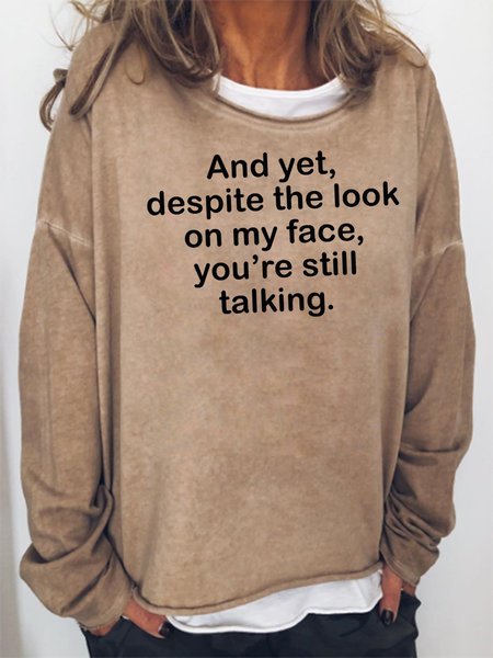 

AND YET DESPITE THE LOOK ON MY FACE YOU'RE STILL TALKING Sweatshirt, Khaki, Hoodies&Sweatshirts