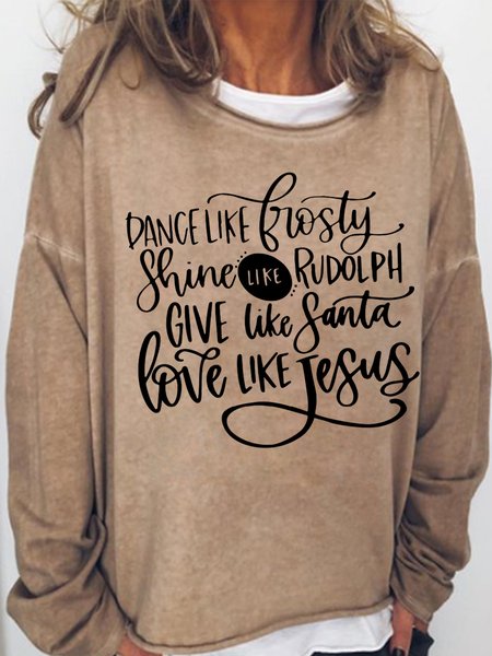 

Dance Like Frosty Shine like Rudolph Give like Santa Love Like Jesus Casual Sweatshirt, Light brown, Hoodies&Sweatshirts