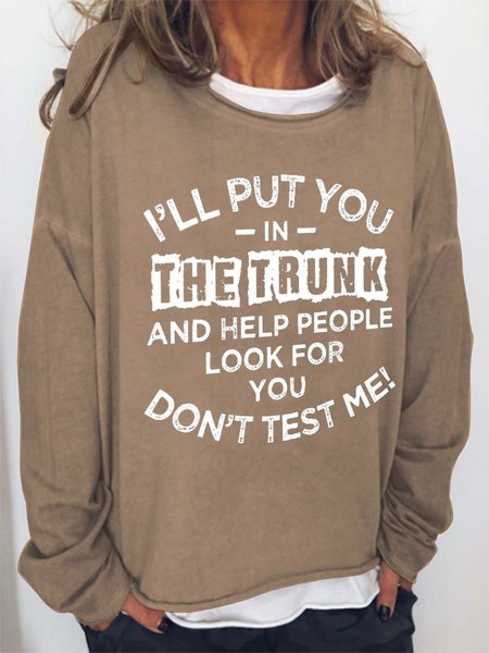

I'll Put You In The Trunk And Help People Look For You Don't Test Me Women‘s Letter Sweatshirts, Light brown, Hoodies&Sweatshirts