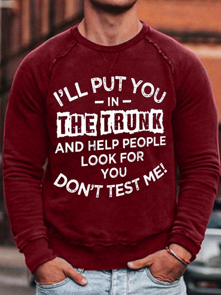 

I'll Put You In The Trunk And Help People Look For You Don't Test Me Men's Long Sleeve Casual Sweatshirt, Red, Hoodies&Sweatshirts