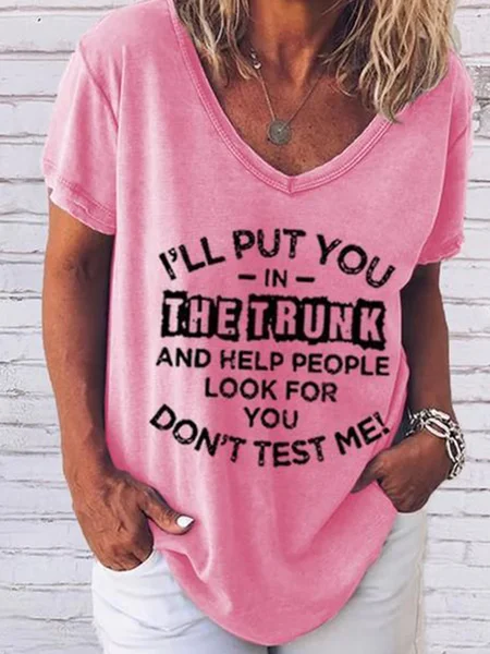 

I'll Put You In The Trunk And Help People Look For You Don't Test Me Women’s V Neck Loosen T-shirt, Pink, T-shirts