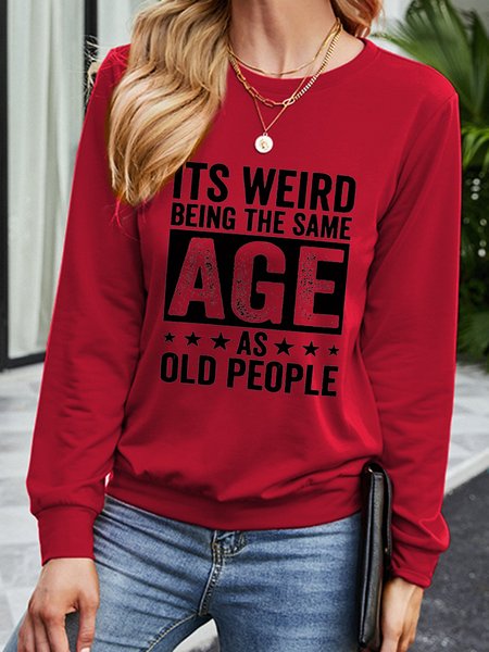 

It's Weird Being The Same Age As Old People Letter Crew Neck Sweatshirt, Red, Hoodies&Sweatshirts