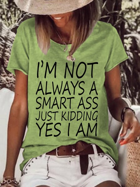 

I'm Not Always A Smart Ass Just Kidding Yes I Am Casual T-shirt, Green, T-shirts
