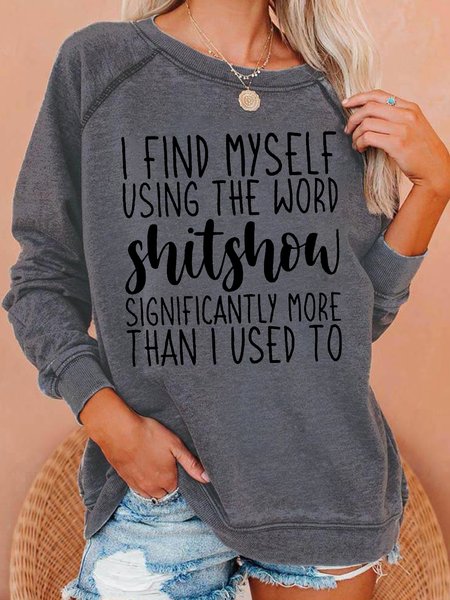 

I Find Myself Using The Word Shitshow Casual Letter Regular Fit Sweatshirt, Light gray, Hoodies&Sweatshirts