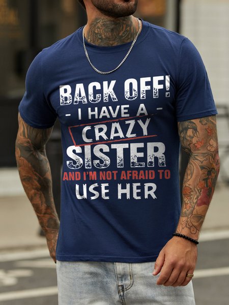 

Back Off I Have A Crazy Sister And I'm Not Afraid To Use Her Casual Short Sleeve Crew Neck T-shirt, Deep blue, T-shirts