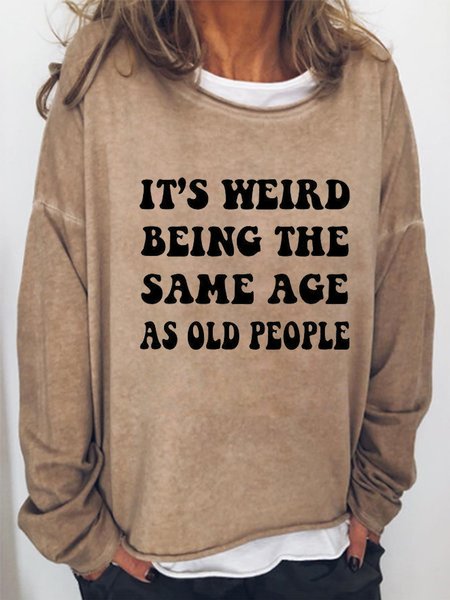 

It's Weird Being The Same Age As Old People Women's Crew Neck Casual Sweatshirt, Light brown, Hoodies&Sweatshirts