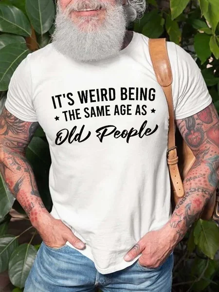 

It's Weird Being the Same Age as Old People Men‘s Short Sleeve Crew Neck T-shirt, White, T-shirts