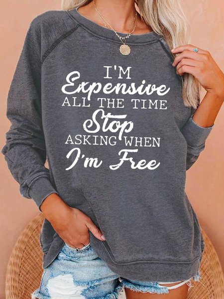 

I'm Expensive All The TIME Stop Asking When IM Free Casual Sweatshirts, Light gray, Hoodies&Sweatshirts
