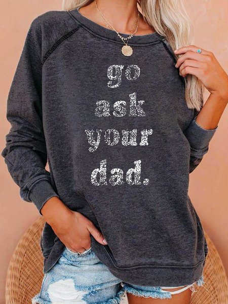 

Go Ask Your Dad funny Letter Casual Sweatshirt, Deep gray, Hoodies&Sweatshirts
