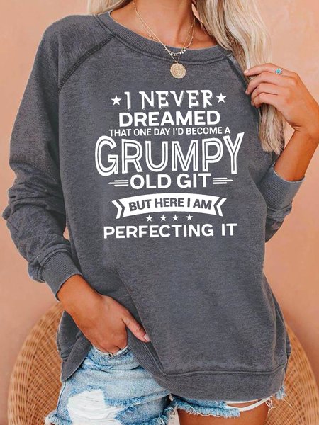 

I Never Dreamed Grumpy Old Git Crew Neck Letter Regular Fit Sweatshirt, Gray, Hoodies&Sweatshirts