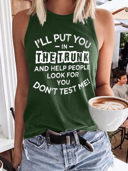 

I'll Put You In The Trunk And Help People Look For You Don't Test Me Women‘s Casual T-shirt, Dark green, Tank Tops