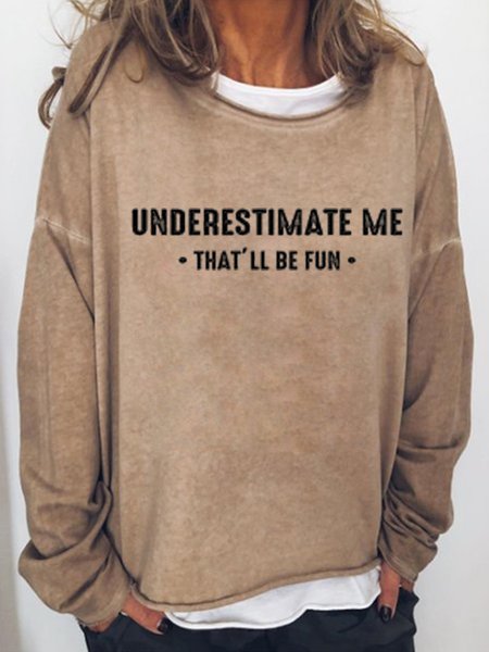 

Underestimate Me That'll Be Fun Women‘s Crew Neck Letter Sweatshirt, Light brown, Hoodies&Sweatshirts