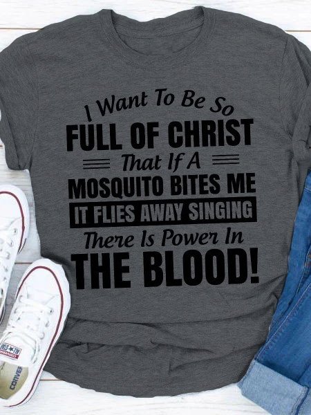 

I Want to Be So Full Of Christ That Is A Mosquito Bites Me It Flies Away Singing There Is Power In The Blood Tops, Gray, T-shirts