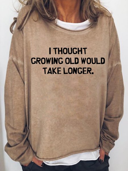 

I Thought Growing Older Would Take Longer Women‘s Crew Neck Casual Sweatshirt, Light brown, Hoodies&Sweatshirts