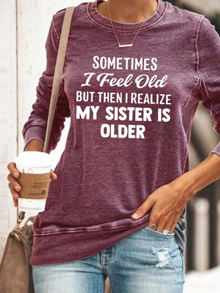 

Sometimes I Feel Old But Then I Realize My Sister Is Older Letter Sweatshirt, Red, Hoodies&Sweatshirts