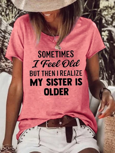 

Sometimes I Feel Old But Then I Realize My Sister Is Older Crew Neck T-shirt, Red, T-shirts