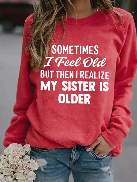 

Sometimes I Feel Old But Then I Realize My Sister Is Older Crew Neck Sweatshirts, Red, Hoodies&Sweatshirts