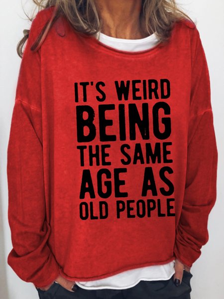 

Its Weird Being The Same Age As Old People Casual Crew Neck Sweatshirt, Red, Hoodies&Sweatshirts