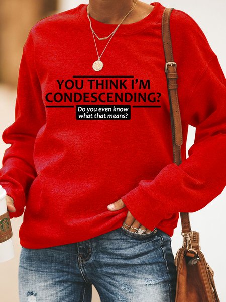 

You Think I'm Condescending Do You Even Know What That Women‘s Sweatshirt, Red, Hoodies&Sweatshirts