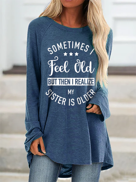 

Sometimes I Feel Old But Then I Realize My Sister Is Older Shirts & Tops, Blue, T-Shirts