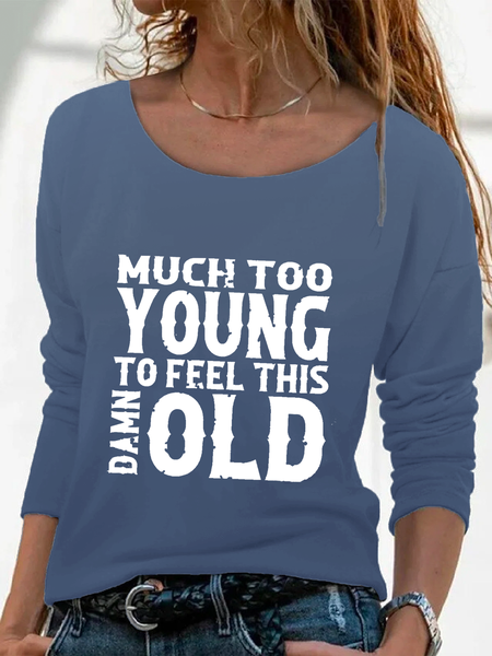

Much Too Young To Feel This Damn Old Shirts & Tops, Sky blue, T-Shirts