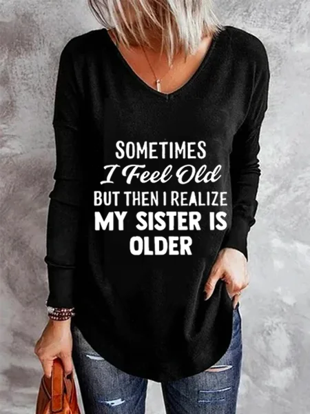 

Sometimes I Feel Old But Then I Realize My Sister Is Older Casual Shirts & Tops, Color3, T-Shirts
