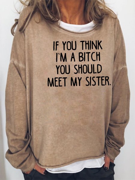 

If You Think I’m A Bitch You Should Meet My Sister Sweatshirt, Khaki, Hoodies&Sweatshirts