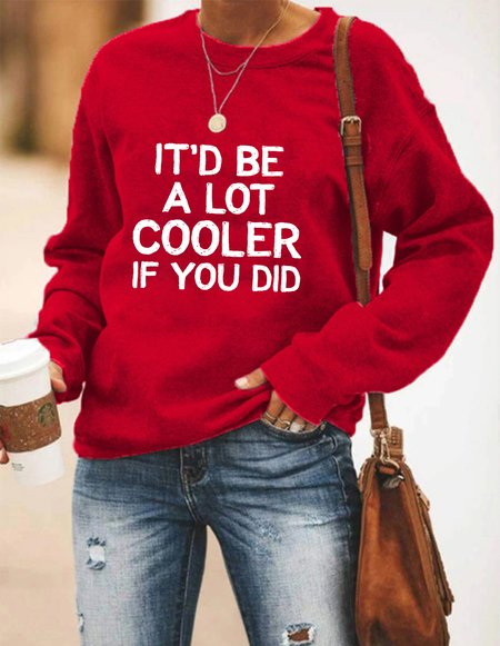 

It'd Be A Lot Cooler If You Did Sweatshirt, Red, Hoodies&Sweatshirts