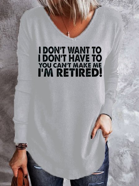 

I DOn't Want To I Don't Have To You Can't Me I'm Retired T-shirt, Gray, Hoodies&Sweatshirts