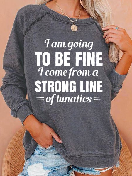 

I Am Going To Be Fine I Come From A Strong Line Of Lunatics Women's Casual Sweatshirt, Gray, Hoodies&Sweatshirts