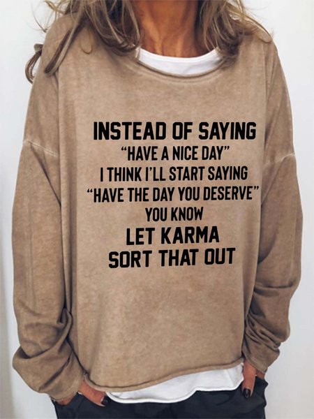 

Have The Day You Deserve Let Karma Sort That Out Cotton Blends Sweatshirts, Light brown, Hoodies&Sweatshirts